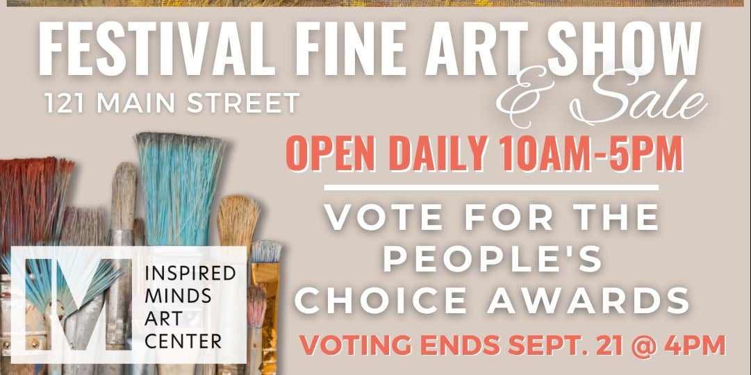 Text promoting the "Festival Fine Art Show & Sale" at 121 Main Street. It mentions the event is open daily from 10 AM to 5 PM, hosted by Inspired Minds Art Center, and includes voting details for the People's Choice Awards, ending on September 21 at 4 PM. An image of paintbrushes is also included.