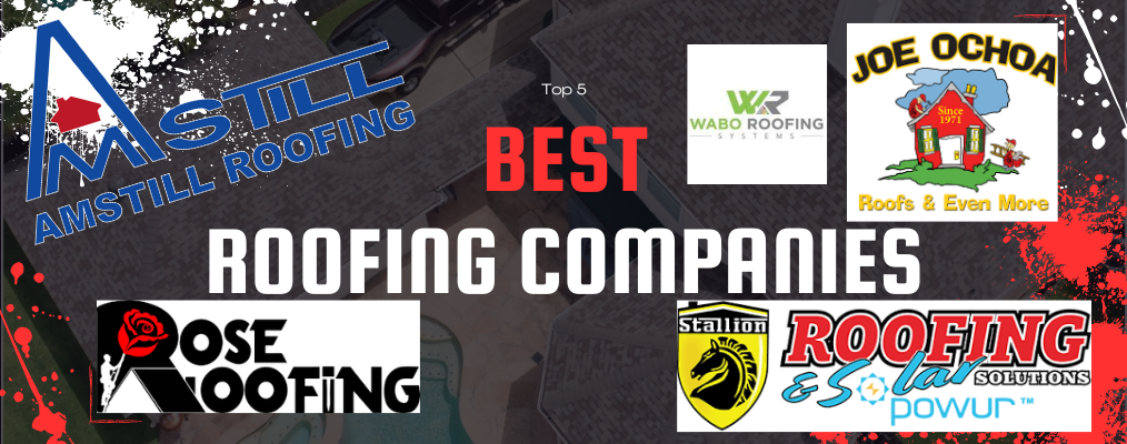 Collage of logos for top roofing companies: Amstill Roofing, Wabo Roofing Systems, Joe Ochoa Roofs & Even More, Rose Roofing, and Stallion Roofing & Solar Solutions. Text reads "Top 5 Best Roofing Companies" over a rooftop background.